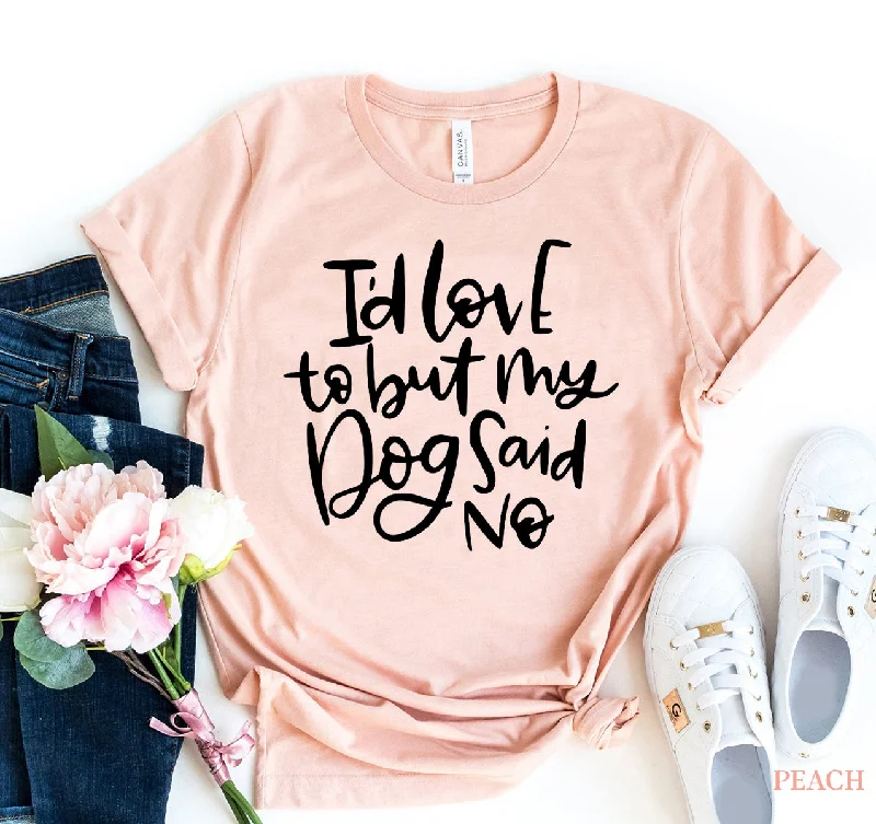 My Dog Said No T-shirt Spandex Blend Rayon Blend Denim Blend