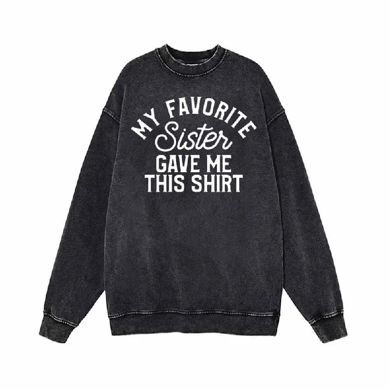 My Favorite Sister Gave Me This Shirt Letters Sweatshirt Hooded Sweatshirt Casual Wear Street Style