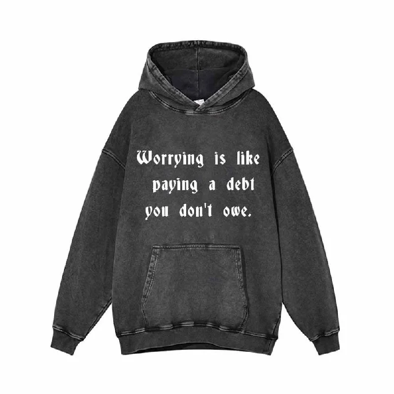 Worrying Is Like Paying a Debt You Don’t owe Hoodie Hoodie with Rolled Sleeves Casual Relaxed