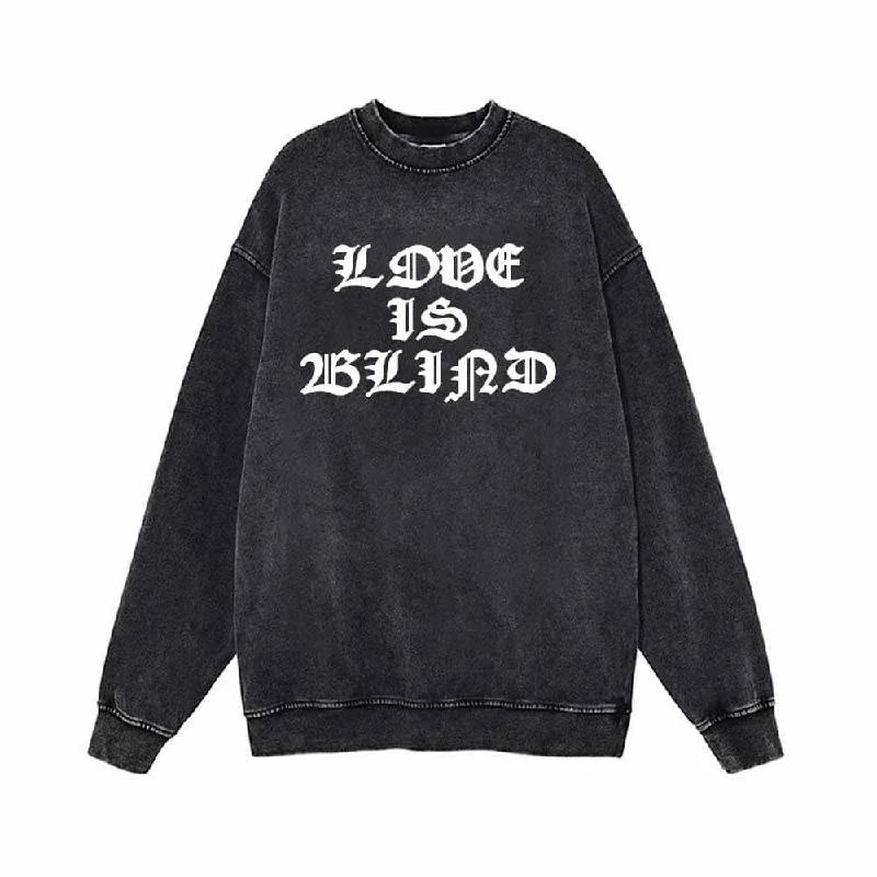 Love Is Blind Vintage Washed Sweatshirt Hoodie with Hem Ribbing Snug Secure