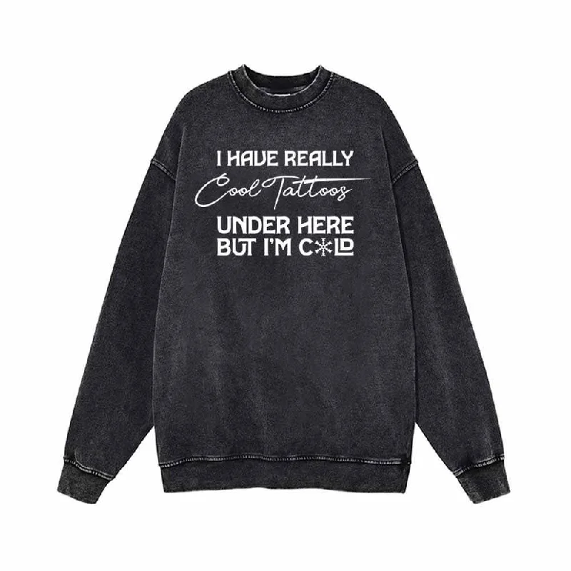 Funny I Have Really Cool Tattoos Funny Vintage Washed Sweatshirt Hoodie with Tied Waist Feminine Flattering