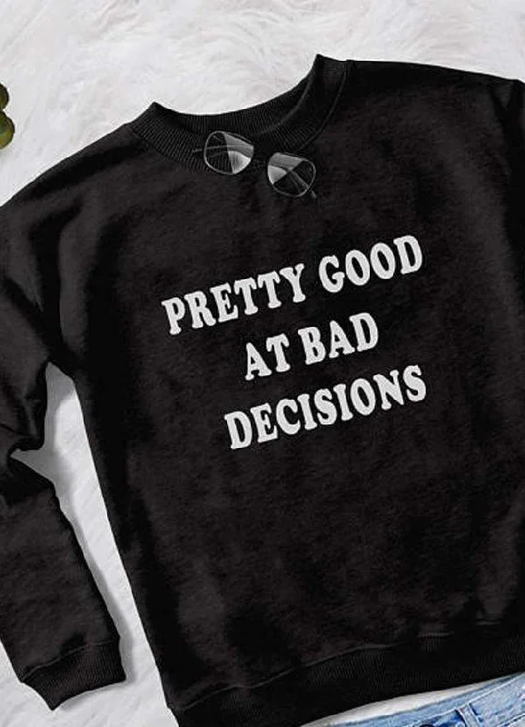 PRETTY GOOD AT DECISIONS WOMEN SWEAT SHIRT